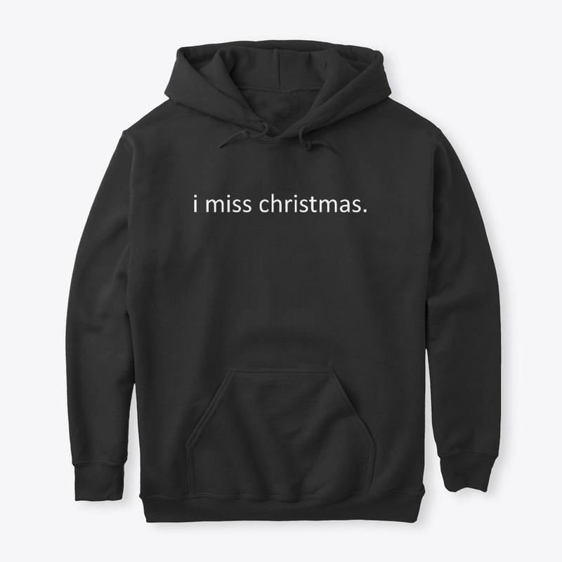 i miss christmas hoodie